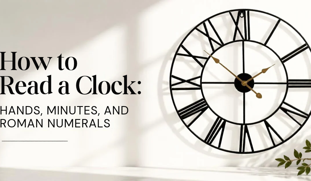 How to Read a Clock: Hands, Minutes, and Roman Numerals